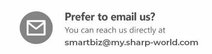 Prefer to email us? Contact smartbiz@my.sharp-world.com